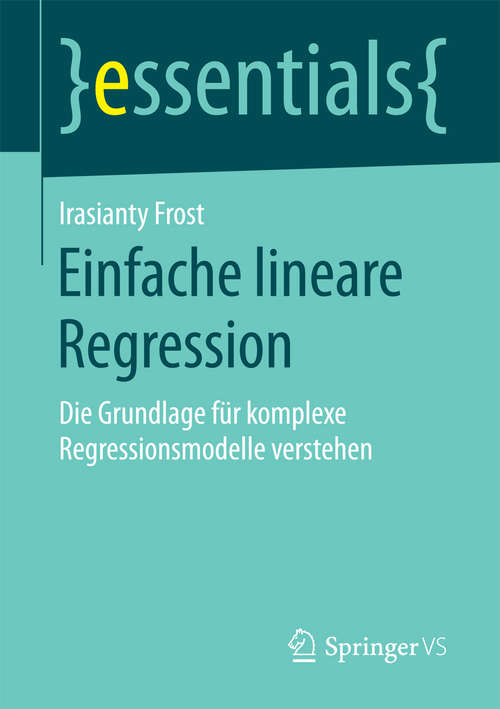 Book cover of Einfache lineare Regression: Die Grundlage für komplexe Regressionsmodelle verstehen (1. Aufl. 2018) (essentials)