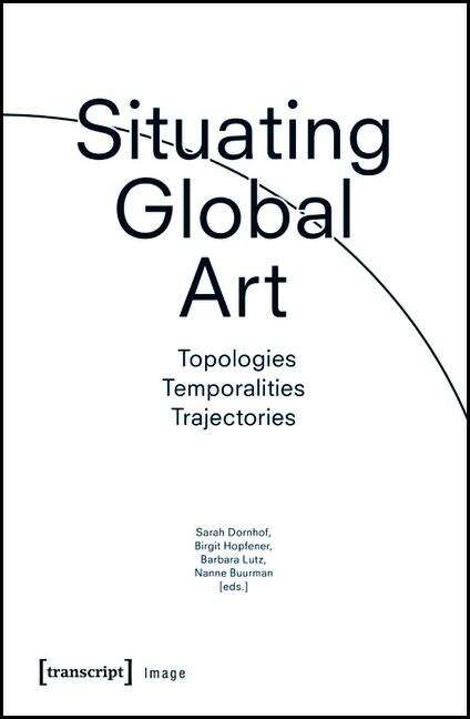 Book cover of Situating Global Art: Topologies - Temporalities - Trajectories (Image #89)