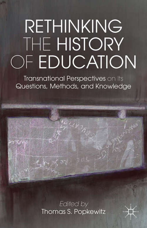 Book cover of Rethinking the History of Education: Transnational Perspectives on Its Questions, Methods, and Knowledge (2013)