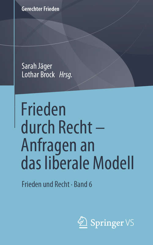 Book cover of Frieden durch Recht – Anfragen an das liberale Modell: Frieden und Recht • Band 6 (1. Aufl. 2020) (Gerechter Frieden)