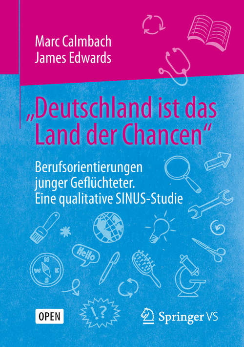 Book cover of „Deutschland ist das Land der Chancen“: Berufsorientierungen junger Geflüchteter. Eine qualitative SINUS-Studie (1. Aufl. 2019)