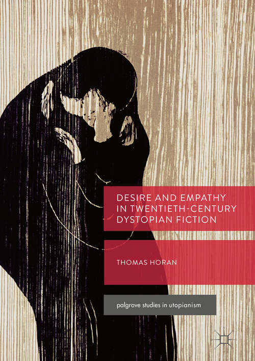 Book cover of Desire and Empathy in Twentieth-Century Dystopian Fiction (Palgrave Studies In Utopianism Ser.)