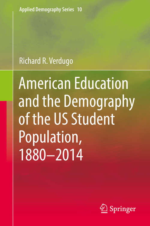 Book cover of American Education and the Demography of the US Student Population, 1880 – 2014 (1st ed. 2018) (Applied Demography Series #10)