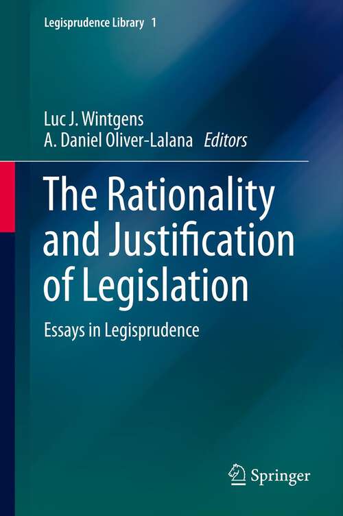 Book cover of The Rationality and Justification of Legislation: Essays in Legisprudence (2013) (Legisprudence Library #1)