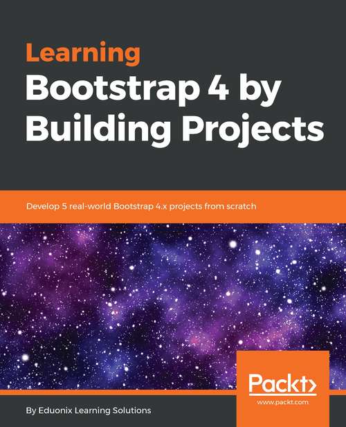 Book cover of Learning Bootstrap 4 by Building Projects: Develop 5 Real-world Bootstrap 4. X Projects From Scratch