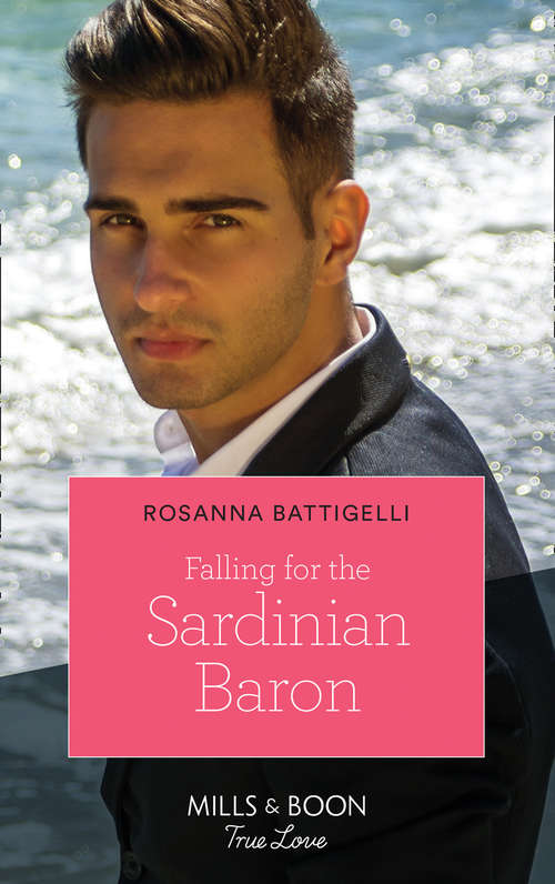 Book cover of Falling For The Sardinian Baron (Mills & Boon True Love): Billionaire's Road Trip To Forever / Falling For The Sardinian Baron (ePub edition)