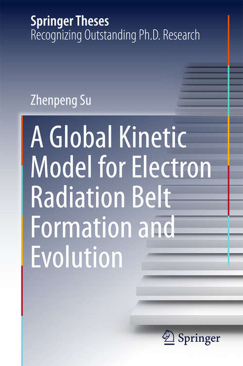 Book cover of A Global Kinetic Model for Electron Radiation Belt Formation and Evolution (2015) (Springer Theses)