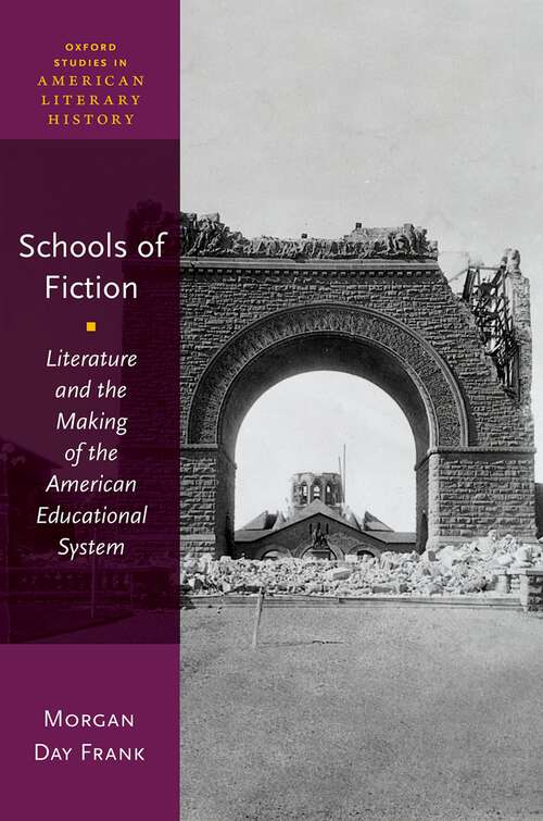 Book cover of Schools of Fiction: Literature and the Making of the American Educational System (Oxford Studies in American Literary History)