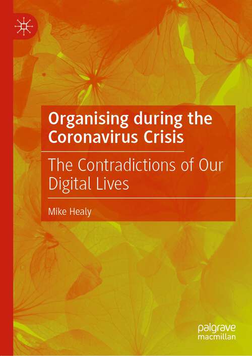 Book cover of Organising during the Coronavirus Crisis: The Contradictions of Our Digital Lives (1st ed. 2022)
