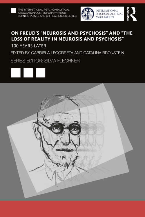 Book cover of On Freud’s “Neurosis and Psychosis” and “The Loss of Reality in Neurosis and Psychosis”: 100 Years Later (The International Psychoanalytical Association Contemporary Freud Turning Points and Critical Issues Series)