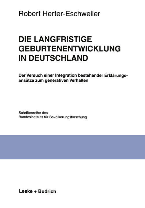 Book cover of Die langfristige Geburtenentwicklung in Deutschland: Der Versuch einer Integration bestehender Erklärungsansätze zum generativen Verhalten (1998) (Schriftenreihe des Bundesinstituts für Bevölkerungsforschung BIB #27)