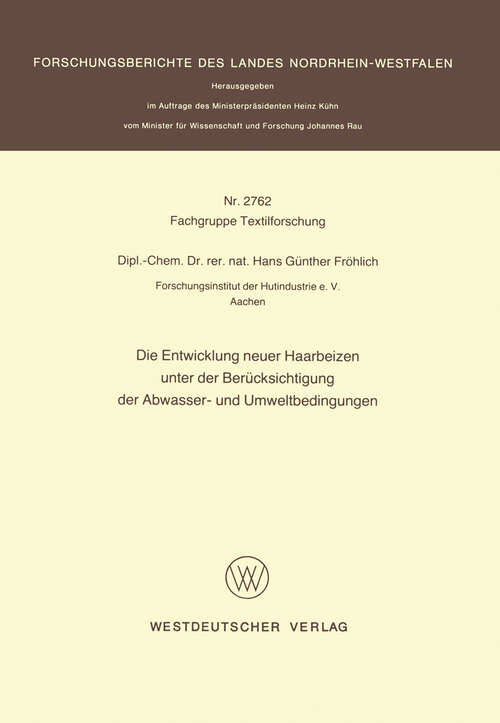 Book cover of Die Entwicklung neuer Haarbeizen unter der Berücksichtigung der Abwasser- und Umweltbedingungen (1978) (Forschungsberichte des Landes Nordrhein-Westfalen #2762)