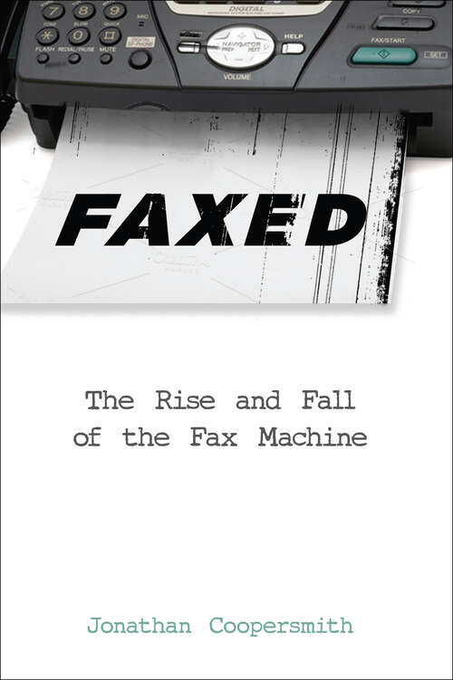 Book cover of Faxed: The Rise and Fall of the Fax Machine (Johns Hopkins Studies in the History of Technology)