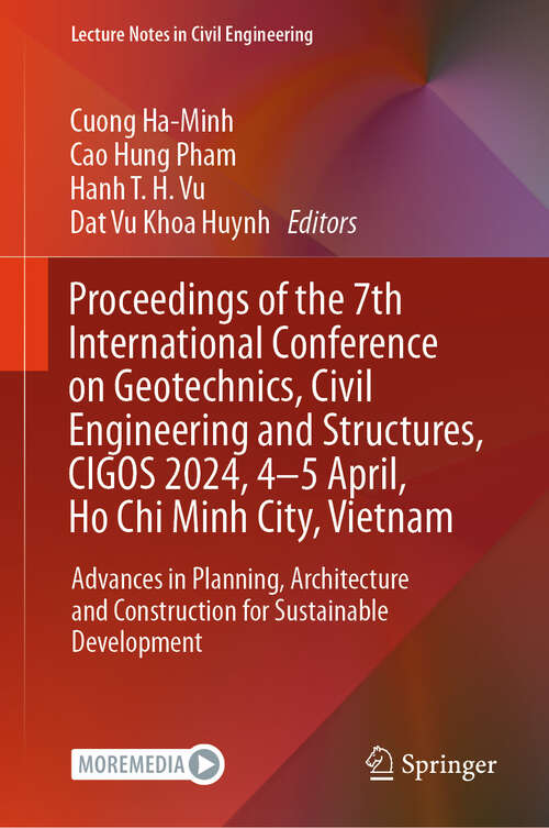 Book cover of Proceedings of the 7th International Conference on Geotechnics, Civil Engineering and Structures, CIGOS 2024, 4-5 April, Ho Chi Minh City, Vietnam: Advances in Planning, Architecture and Construction for Sustainable Development (2024) (Lecture Notes in Civil Engineering #482)