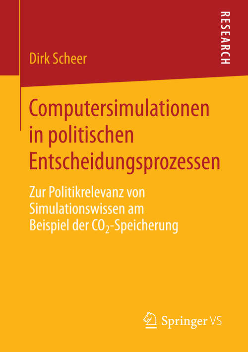 Book cover of Computersimulationen in politischen Entscheidungsprozessen: Zur Politikrelevanz von Simulationswissen am Beispiel der CO2-Speicherung (2013)