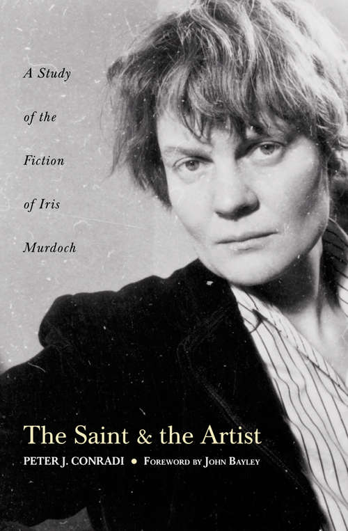 Book cover of The Saint and Artist: A Study Of The Fiction Of Iris Murdoch (ePub edition)