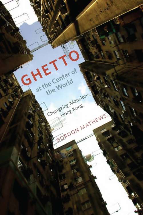 Book cover of Ghetto at the Center of the World: Chungking Mansions, Hong Kong