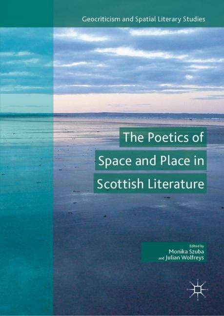 Book cover of The Poetics of Space and Place in Scottish Literature (1st ed. 2019) (Geocriticism and Spatial Literary Studies)