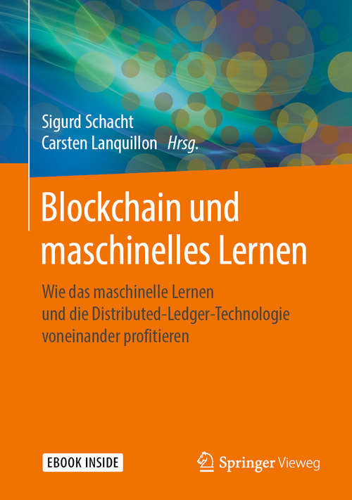 Book cover of Blockchain und maschinelles Lernen: Wie das maschinelle Lernen und die Distributed-Ledger-Technologie voneinander profitieren (1. Aufl. 2019)