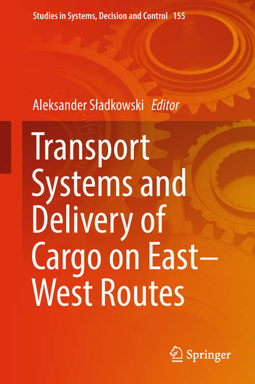 Book cover of Transport Systems and Delivery of Cargo on East–West Routes (1st ed. 2018) (Studies in Systems, Decision and Control #155)