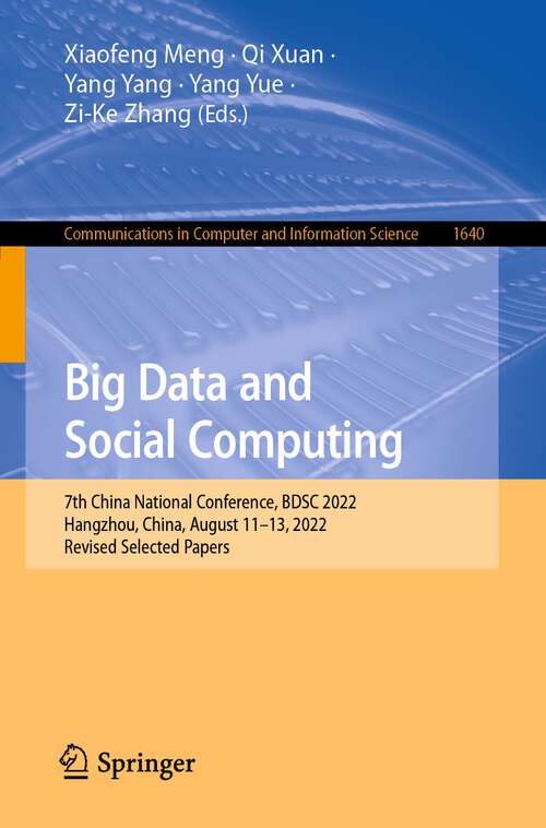 Book cover of Big Data and Social Computing: 7th China National Conference, BDSC 2022, Hangzhou, China, August 11-13, 2022, Revised Selected Papers (1st ed. 2022) (Communications in Computer and Information Science #1640)