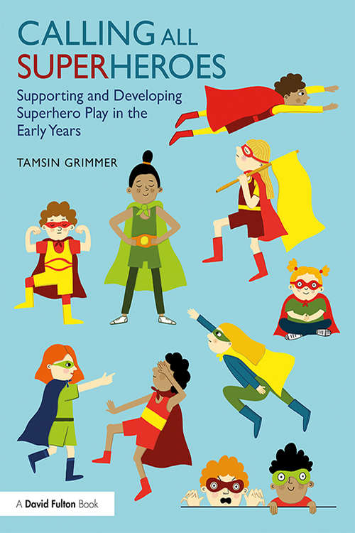 Book cover of Calling All Superheroes: Supporting and Developing Superhero Play in the Early Years