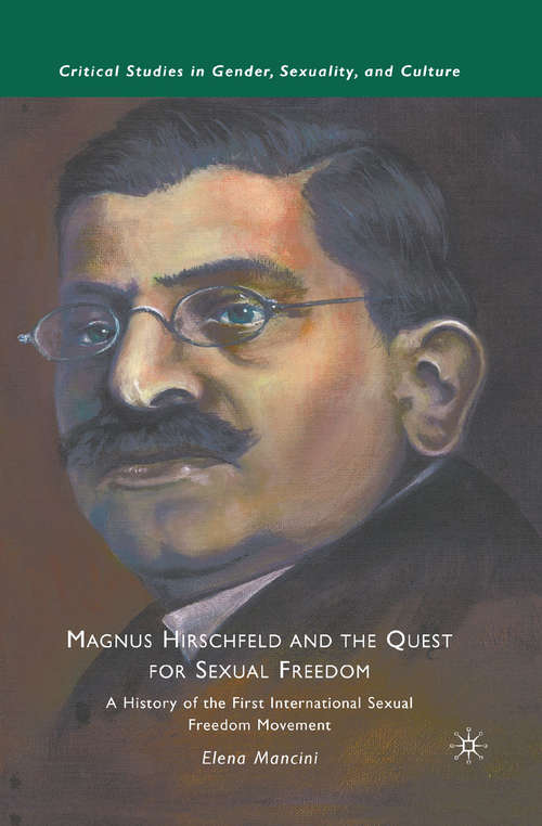Book cover of Magnus Hirschfeld and the Quest for Sexual Freedom: A History of the First International Sexual Freedom Movement (2010) (Critical Studies in Gender, Sexuality, and Culture)