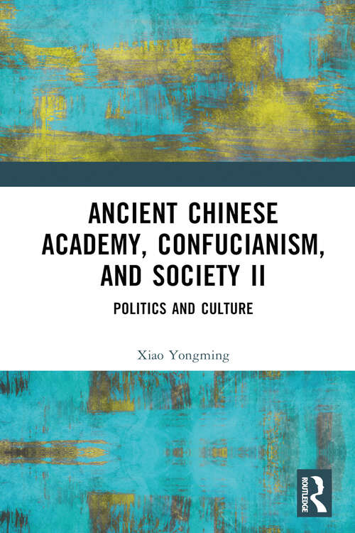 Book cover of Ancient Chinese Academy, Confucianism, and Society II: Politics and Culture