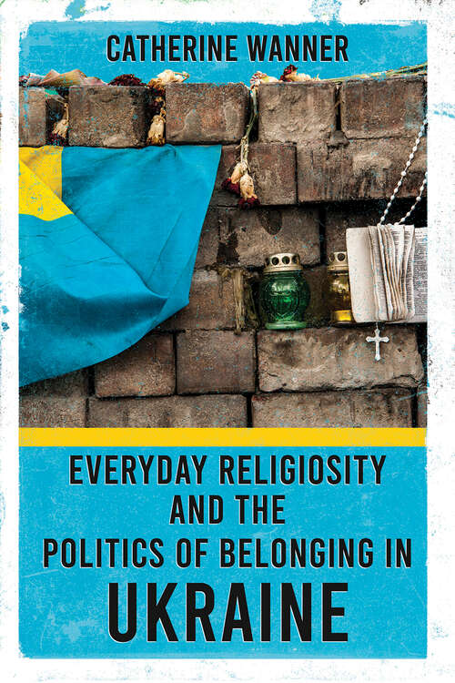 Book cover of Everyday Religiosity and the Politics of Belonging in Ukraine