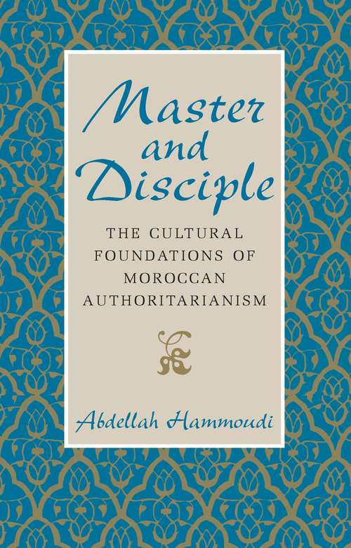 Book cover of Master and Disciple: The Cultural Foundations of Moroccan Authoritarianism