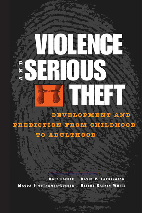 Book cover of Violence and Serious Theft: Development and Prediction from Childhood to Adulthood