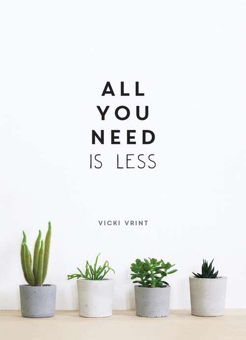 Book cover of All You Need is Less: Minimalist Living for Maximum Happiness