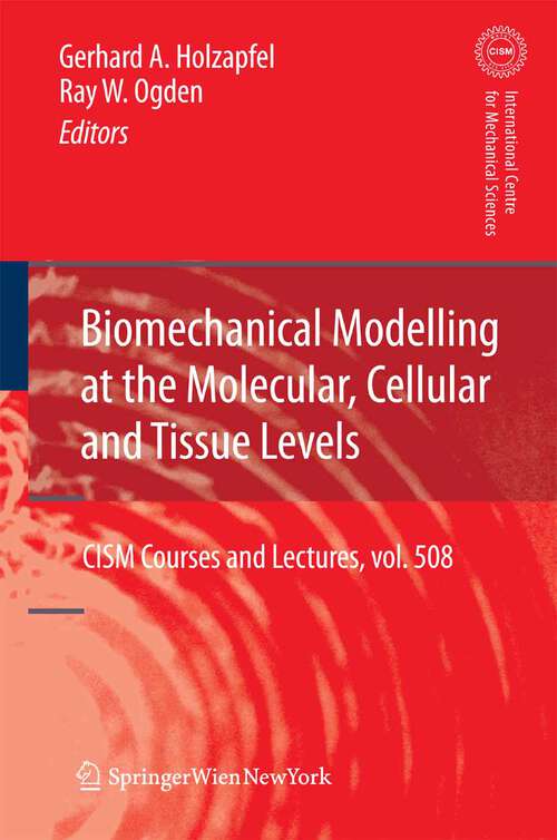 Book cover of Biomechanical Modelling at the Molecular, Cellular and Tissue Levels (2009) (CISM International Centre for Mechanical Sciences #508)