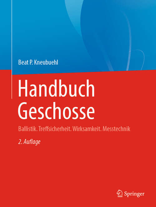 Book cover of Handbuch Geschosse: Ballistik. Treffsicherheit. Wirksamkeit. Messtechnik (2. Aufl. 2024)