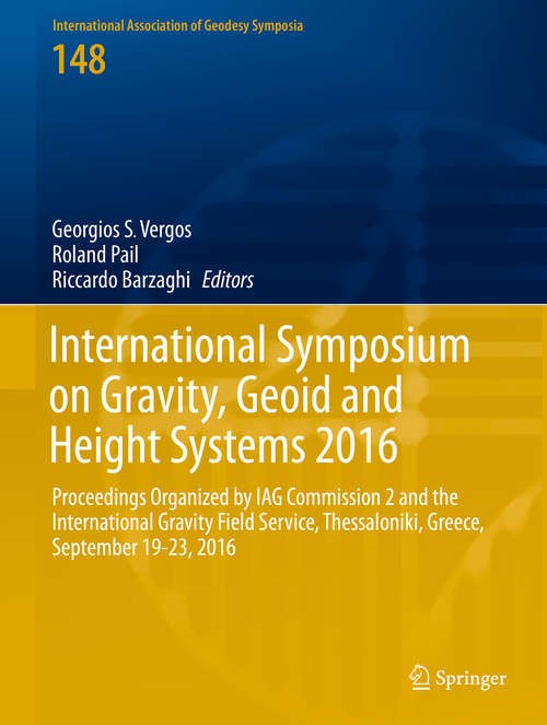 Book cover of International Symposium on Gravity, Geoid and Height Systems 2016: Proceedings Organized by IAG Commission 2 and the International Gravity Field Service, Thessaloniki, Greece, September 19-23, 2016 (1st ed. 2019) (International Association of Geodesy Symposia #148)