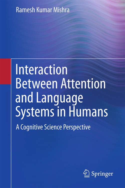 Book cover of Interaction Between Attention and Language Systems in Humans: A Cognitive Science Perspective (1st ed. 2015)