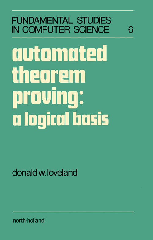 Book cover of Automated Theorem Proving: A Logical Basis (Fundamental Studies in Computer Science #1)