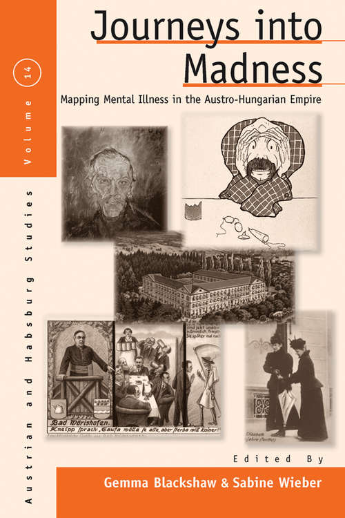 Book cover of Journeys Into Madness: Mapping Mental Illness in the Austro-Hungarian Empire (Austrian and Habsburg Studies #14)