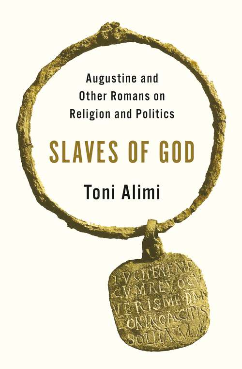 Book cover of Slaves of God: Augustine and Other Romans on Religion and Politics