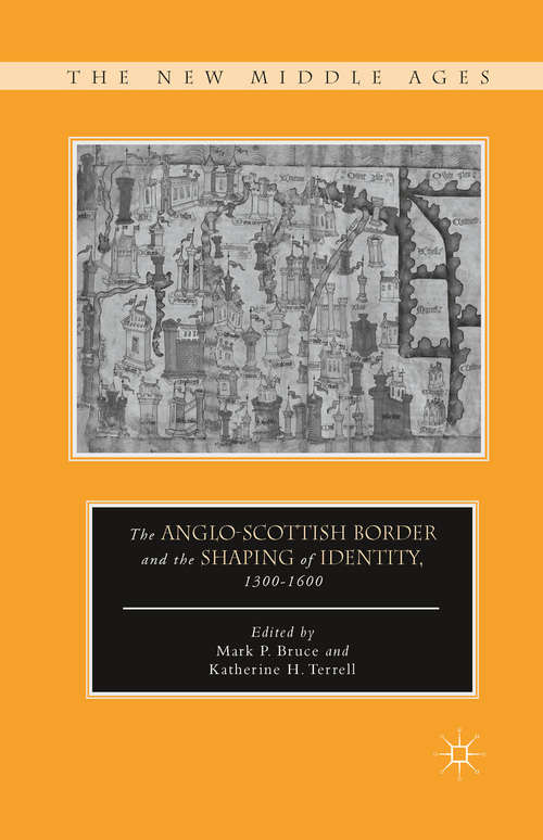 Book cover of The Anglo-Scottish Border and the Shaping of Identity, 1300–1600 (2012) (The New Middle Ages)