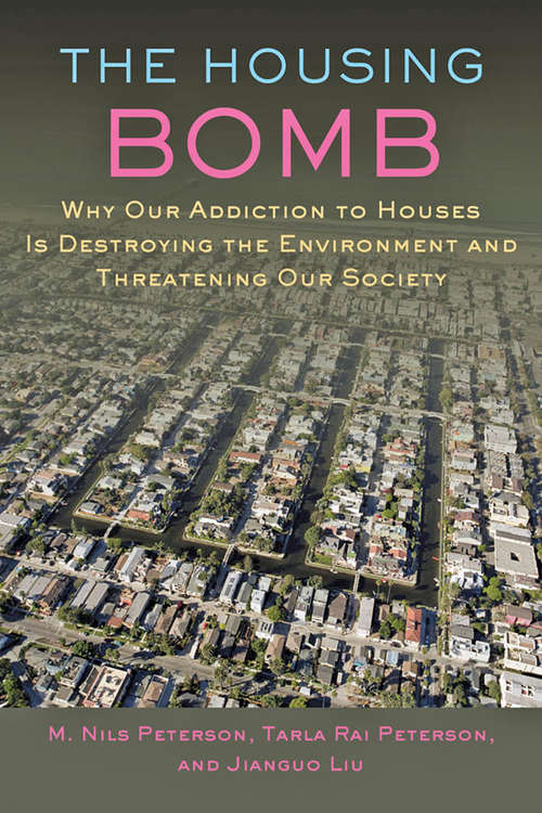 Book cover of The Housing Bomb: Why Our Addiction to Houses Is Destroying the Environment and Threatening Our Society