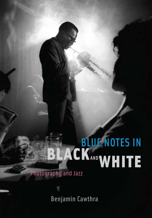 Book cover of Blue Notes in Black and White: Photography and Jazz