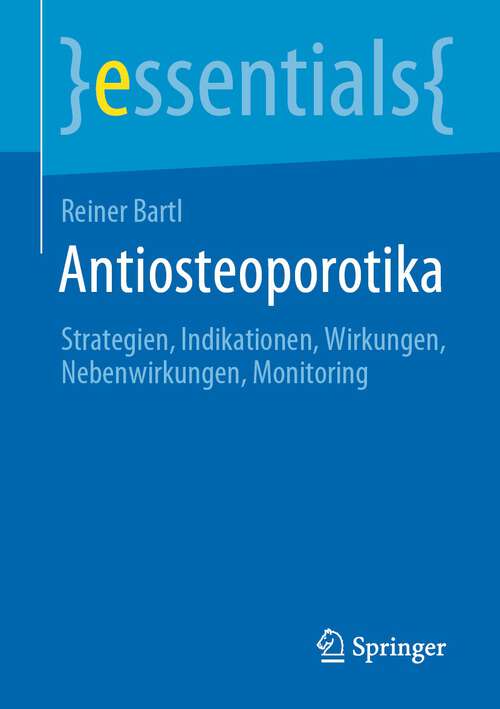 Book cover of Antiosteoporotika: Strategien, Indikationen, Wirkungen, Nebenwirkungen, Monitoring (1. Aufl. 2022) (essentials)