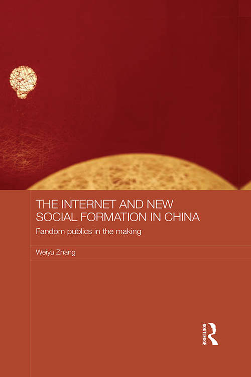 Book cover of The Internet and New Social Formation in China: Fandom Publics in the Making (Media, Culture and Social Change in Asia)