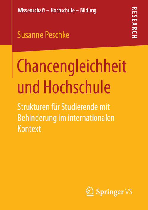 Book cover of Chancengleichheit und Hochschule: Strukturen für Studierende mit Behinderung im internationalen Kontext (1. Aufl. 2019) (Wissenschaft – Hochschule – Bildung)