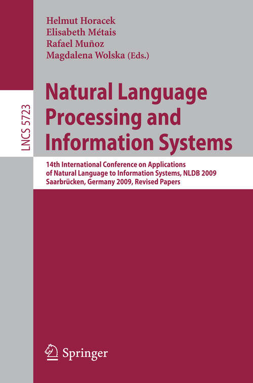 Book cover of Natural Language Processing and Information Systems: 14th International Conference on Applications of Natural Language to Information Systems , NLDB 2009, Saarbrücken, Germany, June 24-26, 2009. Revised Papers (2010) (Lecture Notes in Computer Science #5723)