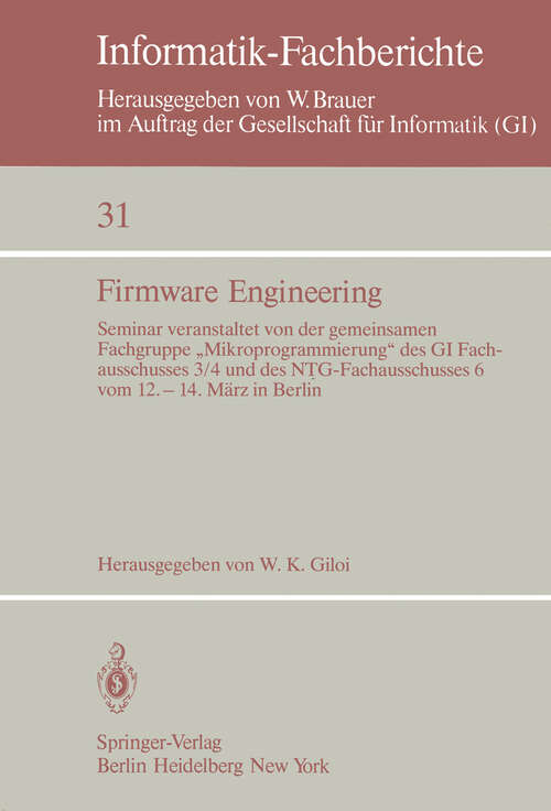 Book cover of Firmware Engineering: Seminar veranstaltet von der gemeinsamen Fachgrupe „Mikroprogrammierung“ des GI Fachausschusses 3/4 und des NTG-Fachausschusses 6 vom 12. – 14. März 1980 in Berlin (1980) (Informatik-Fachberichte #31)