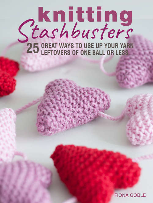 Book cover of Knitting Stashbusters: 25 great ways to use up your yarn leftovers of one ball or less