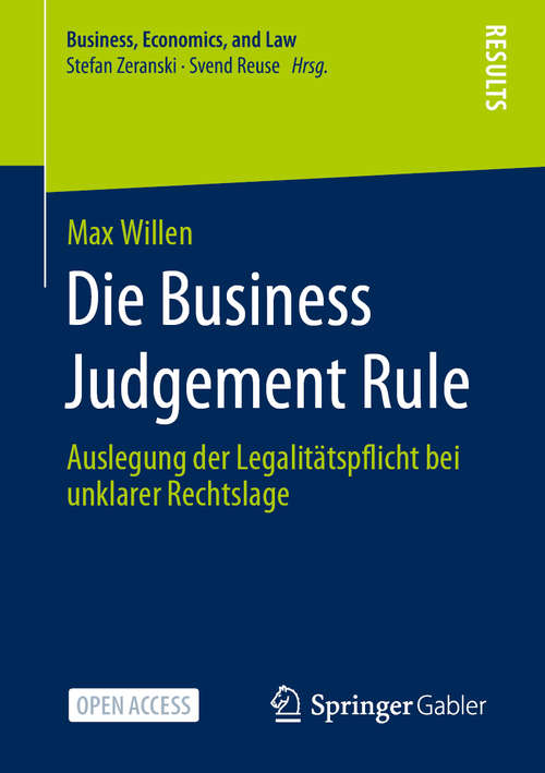 Book cover of Die Business Judgement Rule: Auslegung der Legalitätspflicht bei unklarer Rechtslage (1. Aufl. 2021) (Business, Economics, and Law)