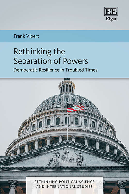 Book cover of Rethinking the Separation of Powers: Democratic Resilience in Troubled Times (Rethinking Political Science and International Studies series)